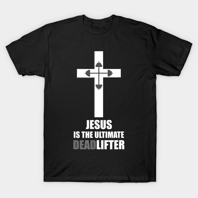 Jesus The Ultimate Deadlifter Christian Athlete Gym Workout T-Shirt by HaroldKeller